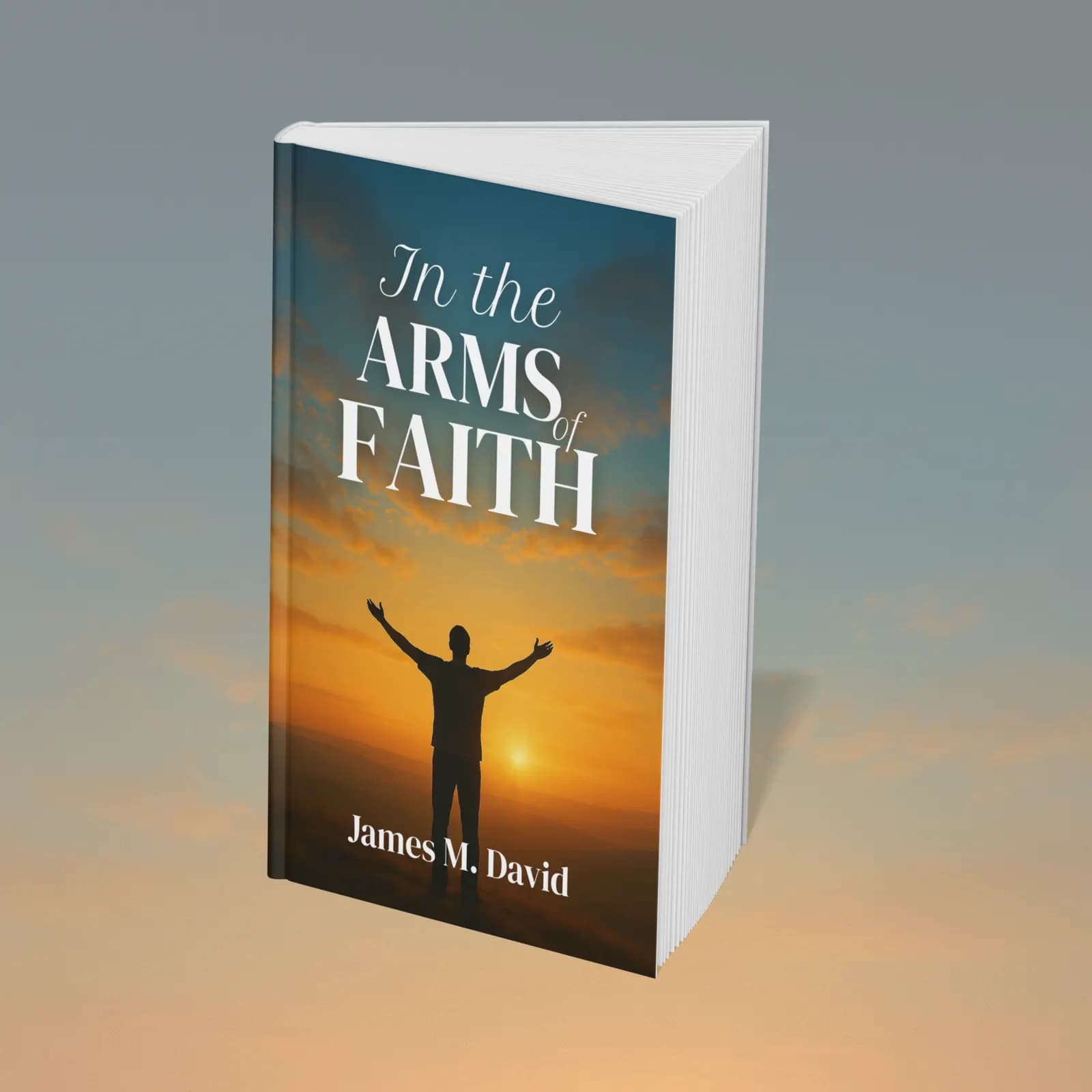 In the Arms of Faith by James M. David
